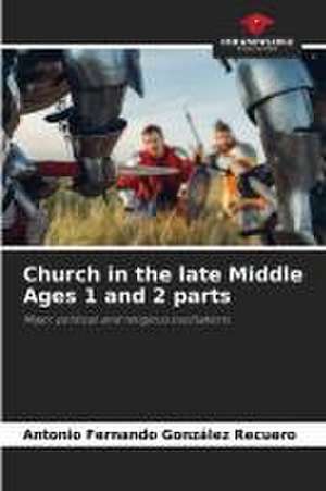 Church in the late Middle Ages 1 and 2 parts de Antonio Fernando González Recuero