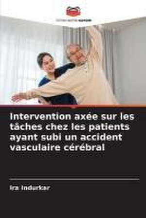 Intervention axée sur les tâches chez les patients ayant subi un accident vasculaire cérébral de Ira Indurkar