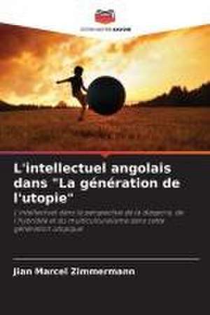 L'intellectuel angolais dans "La génération de l'utopie" de Jian Marcel Zimmermann