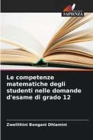 Le competenze matematiche degli studenti nelle domande d'esame di grado 12 de Zwelithini Bongani Dhlamini