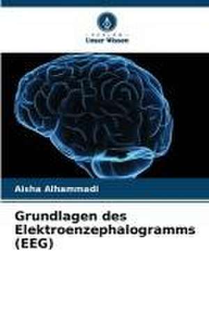 Grundlagen des Elektroenzephalogramms (EEG) de Aisha Alhammadi