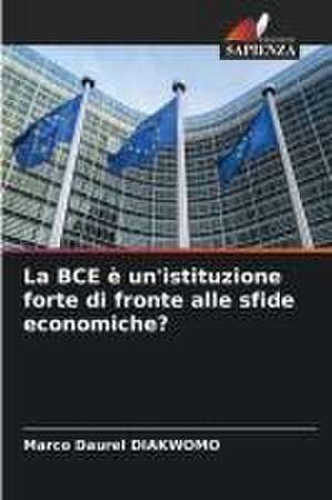 La BCE è un'istituzione forte di fronte alle sfide economiche? de Marco Daurel Diakwomo