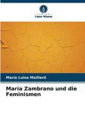 María Zambrano und die Feminismen de María Luisa Maillard