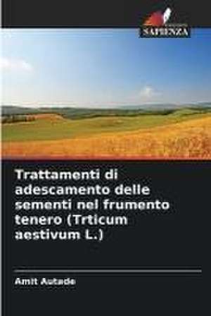 Trattamenti di adescamento delle sementi nel frumento tenero (Trticum aestivum L.) de Amit Autade