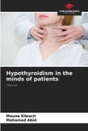 Hypothyroidism in the minds of patients de Mouna Elleuch