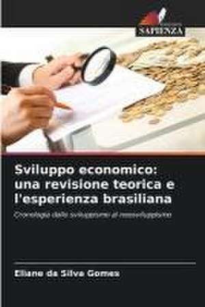 Sviluppo economico: una revisione teorica e l'esperienza brasiliana de Eliane Da Silva Gomes