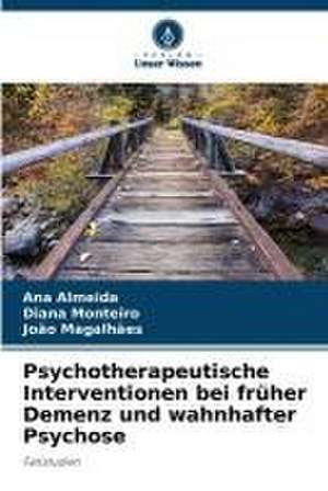 Psychotherapeutische Interventionen bei früher Demenz und wahnhafter Psychose de Ana Almeida