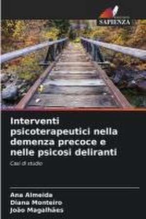 Interventi psicoterapeutici nella demenza precoce e nelle psicosi deliranti de Ana Almeida