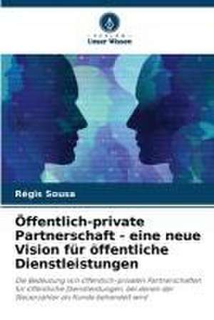 Öffentlich-private Partnerschaft - eine neue Vision für öffentliche Dienstleistungen de Régis Sousa