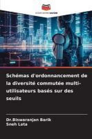 Schémas d'ordonnancement de la diversité commutée multi-utilisateurs basés sur des seuils de Biswaranjan Barik