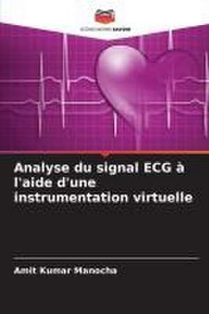 Analyse du signal ECG à l'aide d'une instrumentation virtuelle de Amit Kumar Manocha