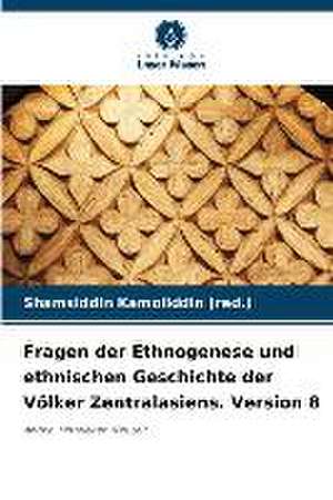 Fragen der Ethnogenese und ethnischen Geschichte der Völker Zentralasiens. Version 8 de Shamsiddin Kamoliddin (red.