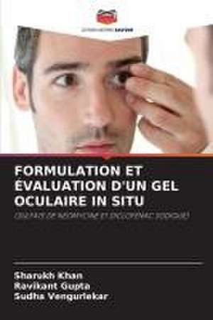 FORMULATION ET ÉVALUATION D'UN GEL OCULAIRE IN SITU de Sharukh Khan