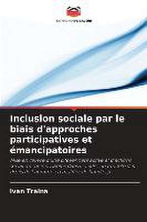 Inclusion sociale par le biais d'approches participatives et émancipatoires de Ivan Traina