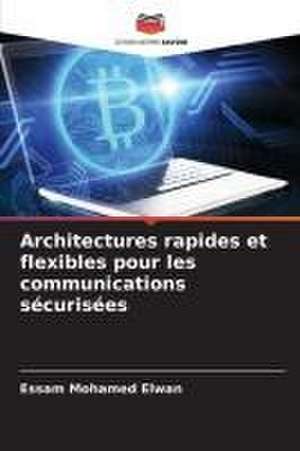 Architectures rapides et flexibles pour les communications sécurisées de Essam Mohamed Elwan