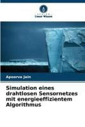 Simulation eines drahtlosen Sensornetzes mit energieeffizientem Algorithmus de Apoorva Jain