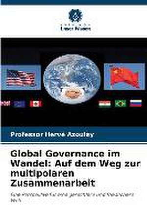 Global Governance im Wandel: Auf dem Weg zur multipolaren Zusammenarbeit de Hervé Azoulay