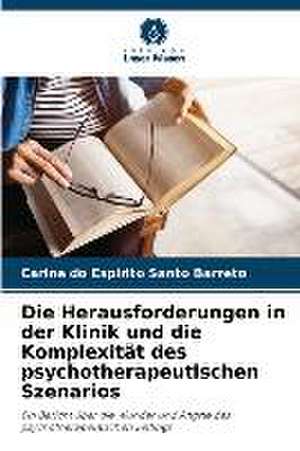 Die Herausforderungen in der Klinik und die Komplexität des psychotherapeutischen Szenarios de Carine Do Espirito Santo Barreto