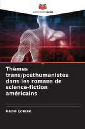 Thèmes trans/posthumanistes dans les romans de science-fiction américains de Hazal Çomak