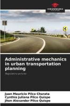 Administrative mechanics in urban transportation planning de Juan Mauricio Pilco Churata