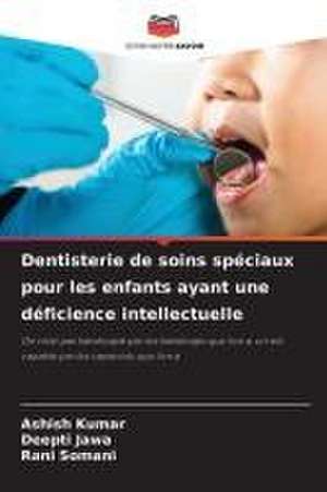 Dentisterie de soins spéciaux pour les enfants ayant une déficience intellectuelle de Ashish Kumar