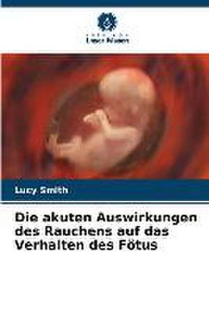 Die akuten Auswirkungen des Rauchens auf das Verhalten des Fötus de Lucy Smith