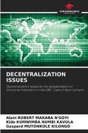 DECENTRALIZATION ISSUES de Alain Robert Makaba N'Goyi