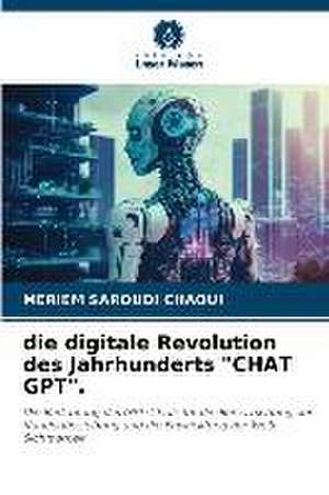 die digitale Revolution des Jahrhunderts "CHAT GPT". de Meriem Saroudi Chaoui