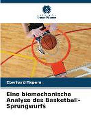 Eine biomechanische Analyse des Basketball-Sprungwurfs de Eberhard Tapera