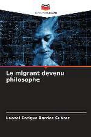 Le migrant devenu philosophe de Leonel Enrique Barrios Suárez