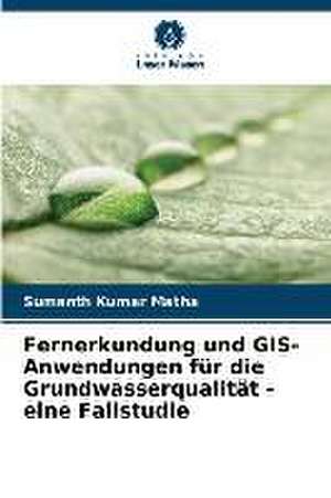 Fernerkundung und GIS-Anwendungen für die Grundwasserqualität - eine Fallstudie de Sumanth Kumar Matha