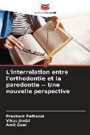 L'interrelation entre l'orthodontie et la parodontie Une nouvelle perspective de Prashant Pathania