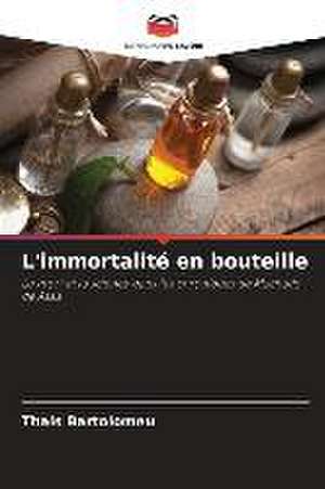 L'immortalité en bouteille de Thaís Bartolomeu