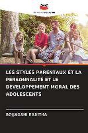 LES STYLES PARENTAUX ET LA PERSONNALITÉ ET LE DÉVELOPPEMENT MORAL DES ADOLESCENTS de Bojjagani Babitha