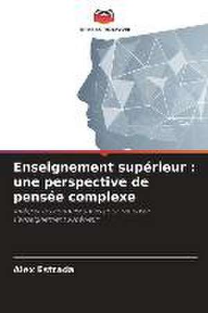 Enseignement supérieur : une perspective de pensée complexe de Alex Estrada