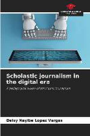 Scholastic journalism in the digital era de Deisy Nayibe López Vargas