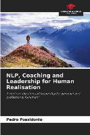 NLP, Coaching and Leadership for Human Realisation de Pedro Possidonio