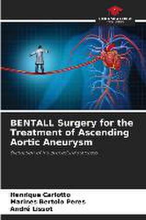 BENTALL Surgery for the Treatment of Ascending Aortic Aneurysm de Henrique Carlotto