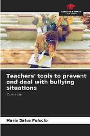 Teachers' tools to prevent and deal with bullying situations de María Selva Palacio