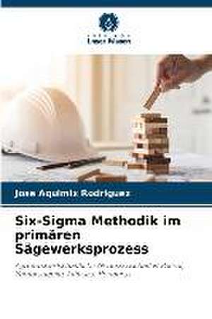 Six-Sigma Methodik im primären Sägewerksprozess de Jose Aquimix Rodriguez