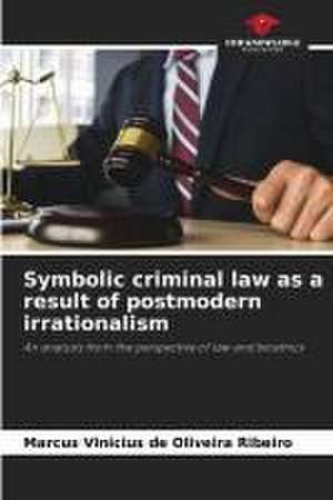 Symbolic criminal law as a result of postmodern irrationalism de Marcus Vinicius de Oliveira Ribeiro