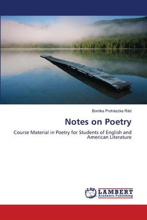Notes on Poetry: Course Material in Poetry for Students of English and American Literature de Boróka Prohászka-Rád