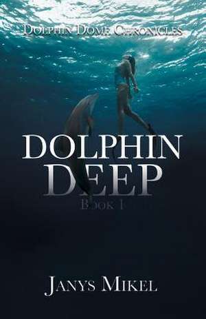 Dolphin Dome Chronicles de Janys Mikel