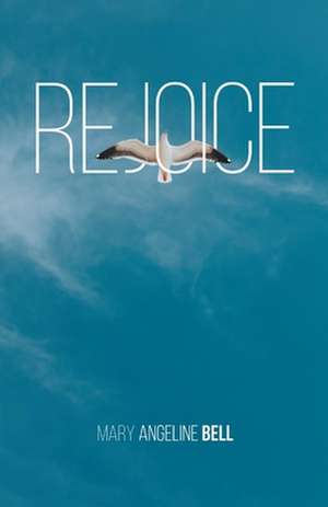 Rejoice de Mary Angeline Bell