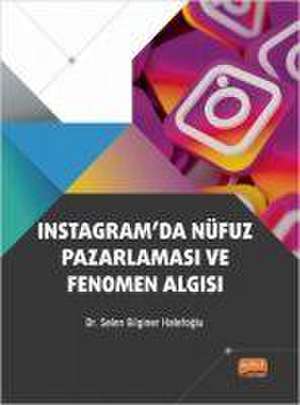 Instagramda Nüfuz Pazarlamasi ve Fenomen Algisi de Selen Bilginer Halefoglu