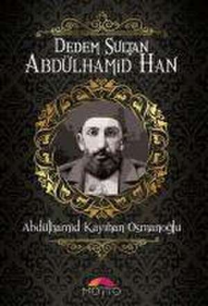 Dedem Sultan Abdülhamid Han de Abdülhamid Kayihan Osmanoglu