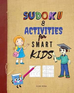 SUDOKU & ACTIVITIES FOR SMART KIDS de Floie Rosa