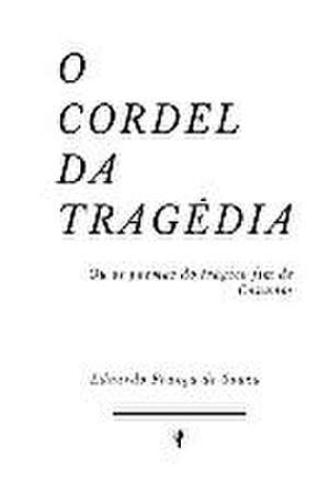 O Cordel da Tragédia: Ou os poemas do trágico fim de Canudos de Eduardo França de Souza