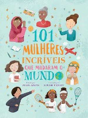 101 mulheres incríveis que mudaram o mundo de Julia Adams