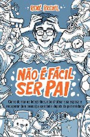 Não é fácil ser pai de René Breuel